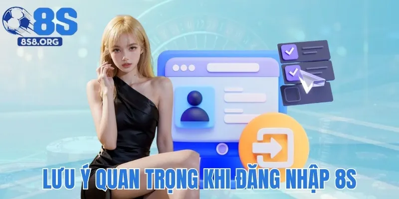 Một số điều cần lưu ý khi đăng nhập 8S