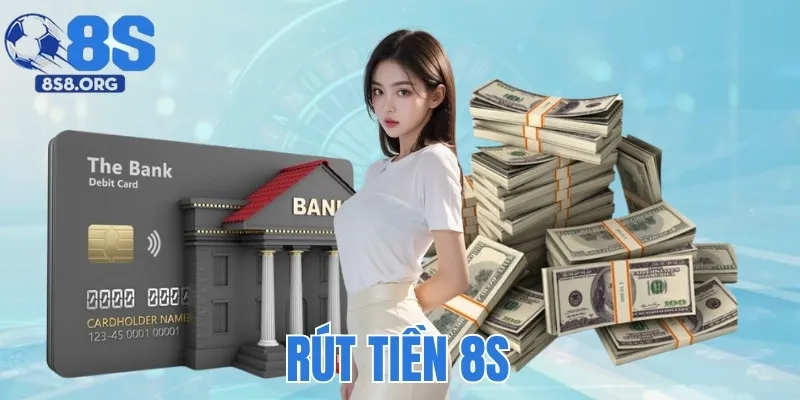 Rút Tiền 8S - Hướng Dẫn Thao Tác Nhanh Cho Người Mới