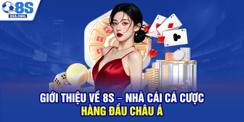 Giới thiệu về 8S – Nhà cái cá cược hàng đầu châu Á